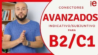 Conectores AVANZADOS con Indicativo y Subjuntivo para el DELE C1 [upl. by Rhianon939]