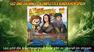 Leo und die Abenteuermaschine 12  Leonardo da Vinci  Hörspiel für Kinder  komplettes Hörspiel [upl. by Maggs]