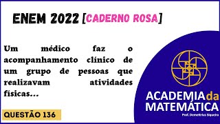 Questão 136  Caderno Rosa  quotUm médico faz o acompanhamento clínico de um grupo de pessoasquot [upl. by Ori]