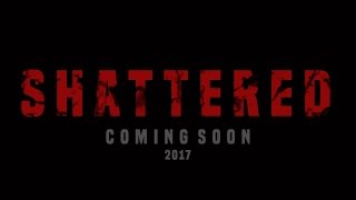 SHATTERED Official Trailer 2017 [upl. by Segroeg]