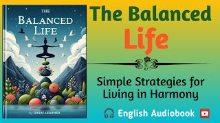 The Balanced Life Simple Strategies for Living in Harmony  🎧 Audiobook English [upl. by Gerri]