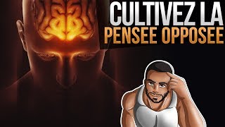 ASTUCE CULTIVEZ LA PENSÉE OPPOSÉE POUR ENFIN PENSER POSITIF RAPIDEMENT [upl. by Ainaj]