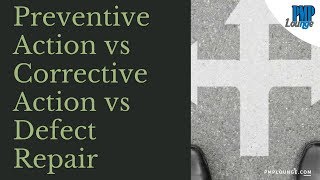 Preventive Actions vs Corrective Actions vs Defect Repair [upl. by Ellennod]