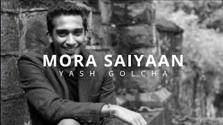 Mora Saiyaan  Khamaj  Cover  Yash Golcha [upl. by Ikkela]