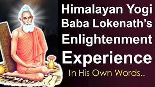 Himalayan Yogi Baba Lokenath Brahmacharis Enlightenment Experience in His Own Words [upl. by Assilym]