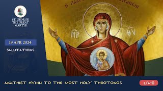 Salutations  Akathist Hymn to the Most Holy Theotokos  19042024 [upl. by Venator]