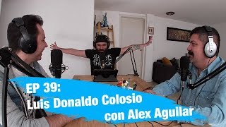 EP 39 Luis Donaldo Colosio con Alex Aguilar [upl. by Sicard]