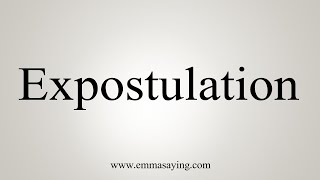 How To Say Expostulation [upl. by Kistner]