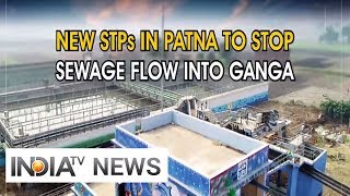 New STPs in Patna to stop sewage flow into Ganga [upl. by Arnoldo]