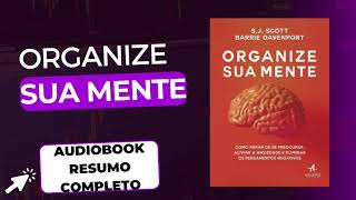 ORGANIZE SUA MENTE  RESUMO DO LIVRO AUDIOBOOK [upl. by Gwynne181]