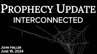 2024 06 16 John Hallers Prophecy Update “Interconnected” [upl. by Ecneralc]