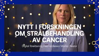 Vad är nytt i forskningen om strålbehandling Kortföreläsning med cancerforskaren Marika Nestor [upl. by Dinin129]