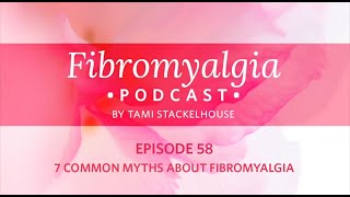 7 Common Myths About Fibromyalgia Fibromyalgia Podcast [upl. by Chaffee]