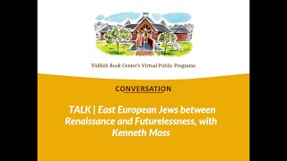 East European Jews between Renaissance and Futurelessness with Kenneth Moss [upl. by Yenwat454]