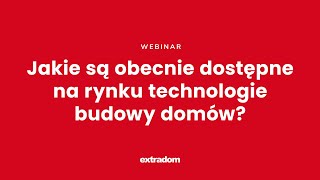 Jakie są dostępne na rynku technologie budowy Fundamentalny Webinar Extradompl [upl. by Myrah]