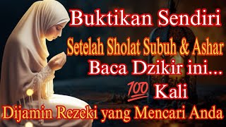 BUKTIKAN SENDIRI SETELAH SHOLAT SUBUH DAN ASHAR BACA DZIKIR INI DIJAMIN REZEKI MENCARIMU [upl. by Airad]