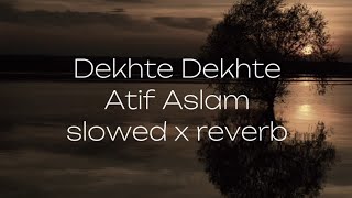 Dekhte Dekhte song  Atif Aslam  viral trending song  slowed x reverb 2024 [upl. by Tipton]