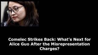 Comelec Strikes Back What’s Next for Alice Guo After the Misrepresentation Charges [upl. by Nileuqaj]