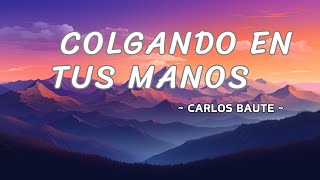 Colgando En Tus Manos  Carlos Baute Letra [upl. by Maidel783]