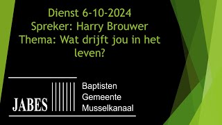 Dienst 6102024 Thema Wat drijft jou in het leven Spreker Harry Brouwer [upl. by Husch]