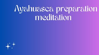 Guided Meditation for Preparing for an Ayahuasca Journey [upl. by Luapnhoj]