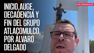 Inicio auge decadencia y fin del Grupo Atlacomulco por Álvaro Delgado [upl. by Donella]