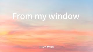 From my window  Juice Wrld lyrics [upl. by Priestley223]