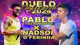 PABLO A VOZ ROMANTICA E NADSON O FERINHA  DUELO DE SOFRENCIA AO VIVO  ATUALIZADOS FEVEREIRO 2024 [upl. by Geaghan]