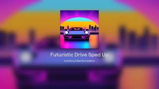 Futuristic Drive Sped Up [upl. by Webster126]