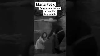 Maria Felix desgraciado porque no me dijo Desgraciadodeme la mano para salir soquete deme la mano [upl. by Dao]