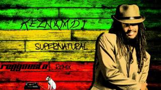 Keznamdi  Supernatural Reggaesta Remix [upl. by Notslar]