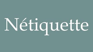 How to Pronounce Nétiquette Netiquette Correctly in French [upl. by Leimad]