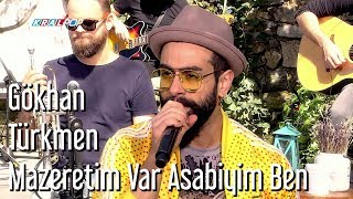 Mazeretim Var Asabiyim Ben  Gökhan Türkmen [upl. by Laehctim]