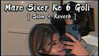 Mere sixer ke 6 goli  Slow reverb Songbhajpuri Lofi Song ll bhajpuri Slow reverb [upl. by Dacia]