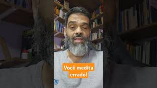 Você medita errado espiritualidade meditação despertar [upl. by Ahtnama]