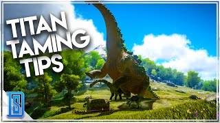 Ark Survival Evolved  TITANOSAUR TAMING TIPS [upl. by Whiting]