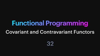 Functional Programming  32 Covariant and Contravariant Functors [upl. by Sidwel]