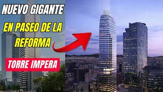 UN NUEVO RASCACIELOS SE CONSTRUIRÁ SOBRE PASEO DE LA REFORMA  TORRE IMPERA [upl. by Putnem]