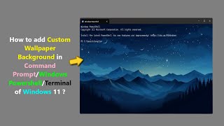 How to add Custom Wallpaper Background in Command PromptWindows PowershellTerminal of Windows 11 [upl. by Feodore]