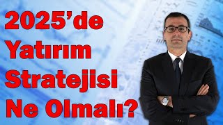 2025de Yatırım Stratejisi Ne Olmalı Borsa Altın  Dolar [upl. by Sulohcin360]