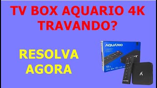 TV BOX Aquário 4K Travando  Solução  Faça esses procedimentos e Resolva agora [upl. by Citarella201]