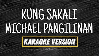 KUNG SAKALI  MICHAEL PANGILINAN KARAOKE VERSION ORIGINAL KEY [upl. by Yelich]