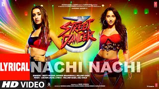 LYRICAL Nachi Nachi  Street Dancer 3D Varun D Shraddha K Nora F Neeti MDhvani BMillind G [upl. by Soo311]