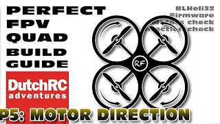 Perfect FPV Drone Build Guide  P5 MOTOR DIRECTION amp BLheli32 [upl. by Uta986]