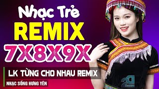 LK Từng Cho Nhau Nụ Hồng Mong Manh Remix  LK Nhạc Hoa Lời Việt Remix NỔI TIẾNG THỜI 7X 8X 9X [upl. by Tareyn]