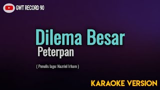 Peterpan  Dilema Besar  Karaoke [upl. by Avah]