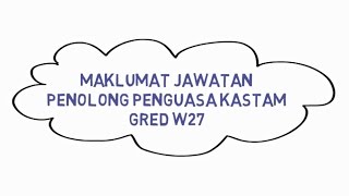 Maklumat Jawatan Penolong Penguasa Kastam Gred W27 [upl. by Ridgley]