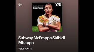 Subway Macfrappe skibidi Mbappe song🎶 [upl. by Amikan]