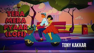 Tera Mera Pyaar Lofi  Tony Kakkar [upl. by Aikemahs]