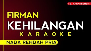 FIRMAN  KEHILANGAN   KARAOKE NADA RENDAH PRIA [upl. by Acireh]